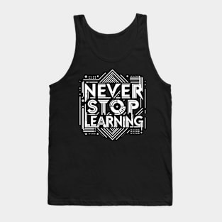 NEVER STOP LEARNING - TYPOGRAPHY INSPIRATIONAL QUOTES Tank Top